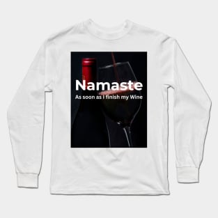 Namaste As soon as I finish my (Red) Wine Long Sleeve T-Shirt